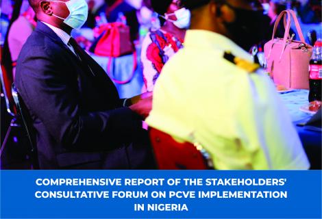 Comprehensive Report Of The Stakeholders' Consultative Forum  On PCVE Implementation In Nigeria